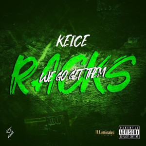 Dengarkan lagu We Gone Get Them Racks (Explicit) nyanyian KEICE dengan lirik