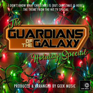 Geek Music的專輯I Don't Know What Christmas Is (But Christmastime Is Here) [From "The Guardians of the Galaxy Holiday Special"]