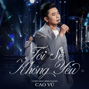 Album Tôi Sẽ Không Yêu from Cao Vũ