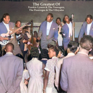 The Greatest Of Frankie Lymon & The Teenagers, The Flamingos & The 5 Royales (All Tracks Remastered) (Explicit) dari Frankie Lymon & The Teenagers