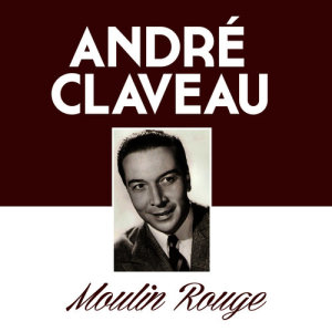 ดาวน์โหลดและฟังเพลง Moulin Rouge พร้อมเนื้อเพลงจาก André Claveau