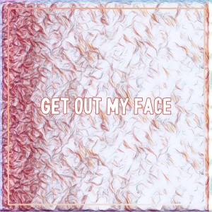 收聽Dimas Aditya的GET OUT MY FACE歌詞歌曲