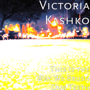 Listen to This Is the Way We Brush Our Teeth song with lyrics from Victoria Kashko