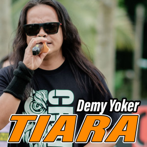 Dengarkan Tiara lagu dari DEMY YOKER dengan lirik