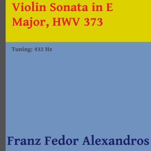 Listen to Violin Sonata in E Major, HWV 373 song with lyrics from Franz Fedor Alexandros