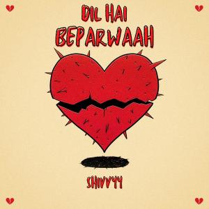 Listen to Dil Hai Beparwaah song with lyrics from Shivvyy