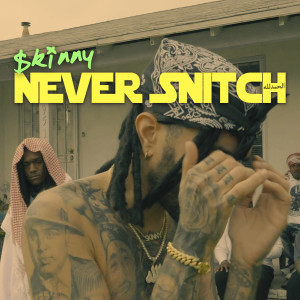 收聽Skinny的Never Snitch歌詞歌曲