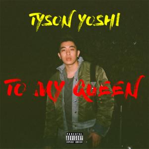 收聽Tyson Yoshi的To My Queen歌詞歌曲
