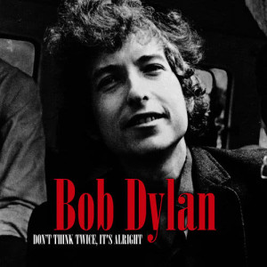 收聽Bob Dylan的Don't Think Twice, It's Alright歌詞歌曲