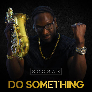 ดาวน์โหลดและฟังเพลง Do Something พร้อมเนื้อเพลงจาก ScoSax