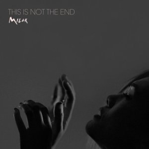 ดาวน์โหลดและฟังเพลง This Is Not The End พร้อมเนื้อเพลงจาก MILCK