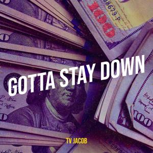 Listen to Gotta Stay Down (Explicit) song with lyrics from Tv Jacob