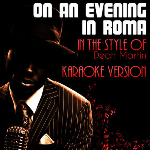 ดาวน์โหลดและฟังเพลง On an Evening in Roma (In the Style of Dean Martin) [Karaoke Version] พร้อมเนื้อเพลงจาก Ameritz Audio Karaoke