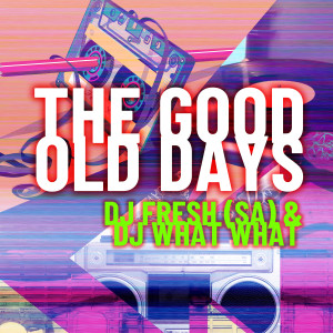 DJ What What的專輯The Good Old Days