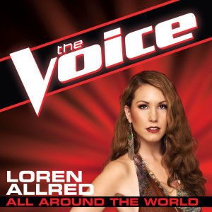 ดาวน์โหลดและฟังเพลง All Around The World (The Voice Performance) พร้อมเนื้อเพลงจาก Loren Allred
