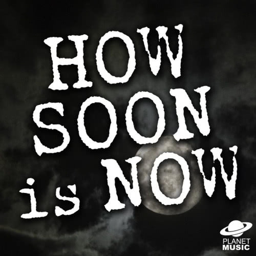 How Soon Is Now