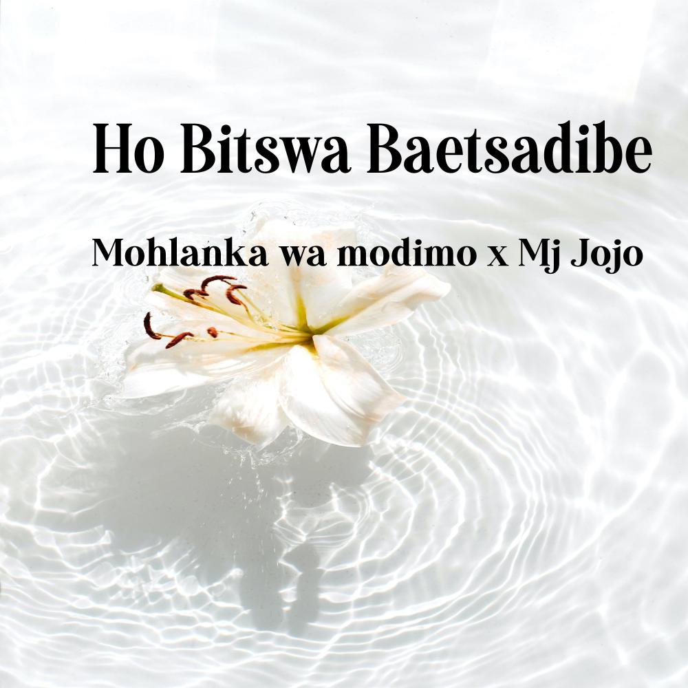 Ho Bitswa baetsadibe(feat. Mohlanka Wa Modimo)