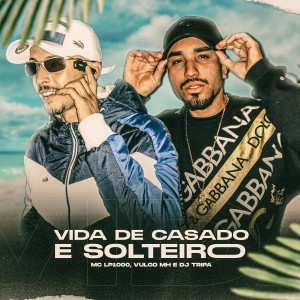 收聽Dj Tripa的Vida de Casado & Solteiro歌詞歌曲