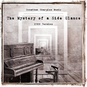 收听Jonathan Sharples Music的The Mystery of a Side Glance (2022 Version)歌词歌曲