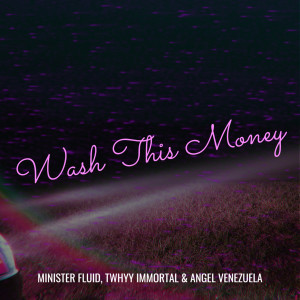 Dengarkan lagu Wash This Money (Explicit) nyanyian Minister Fluid dengan lirik
