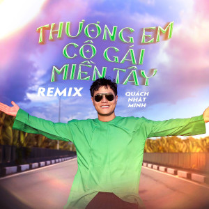 Listen to Thương Em Cô Gái Miền Tây (Remix) song with lyrics from Nhất Minh
