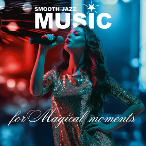 Smooth Jazz Music (For Magical Moments)