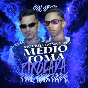 ดาวน์โหลดและฟังเพลง Médio Toma Pirocada พร้อมเนื้อเพลงจาก Mc Pryc