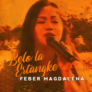 收听Feber Magdalena的Belo La Ertangke歌词歌曲