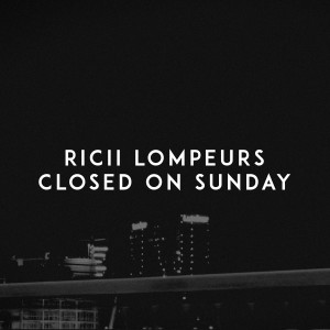 Ricii Lompeurs的專輯Closed on Sunday