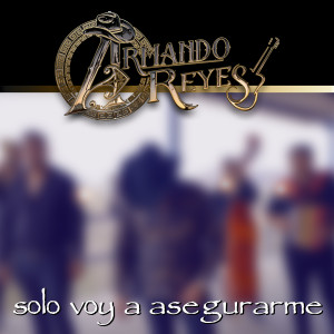 收聽Armando Reyes的Solo Voy a Asegurarme歌詞歌曲