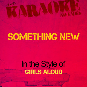 收聽Ameritz - Karaoke的Something New (In the Style of Girls Aloud) [Karaoke Version] (Karaoke Version)歌詞歌曲
