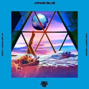 Jonas Blue的專輯Don’t Wake Me Up (Tom Westy Remix)