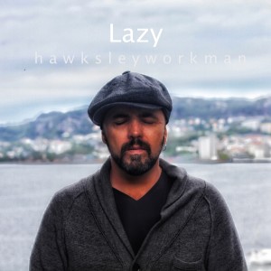 收聽Hawksley Workman的Lazy歌詞歌曲