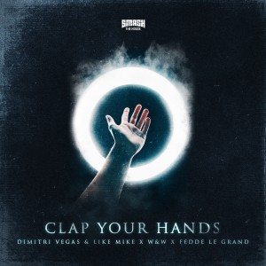 收聽Dimitri Vegas & Like Mike的Clap Your Hands歌詞歌曲