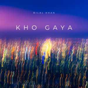 Listen to Kho Gaya song with lyrics from Bilal Khan