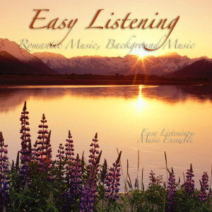 Easy Listening Music Ensemble的專輯Easy Listening - Romantic Music, Background Music