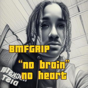 收聽Bmfgrip的No brain noheart (Explicit)歌詞歌曲