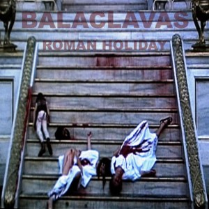 收聽Balaclavas的Roman Holiday歌詞歌曲
