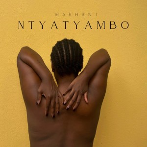 Makhanj的專輯Ntyatyambo