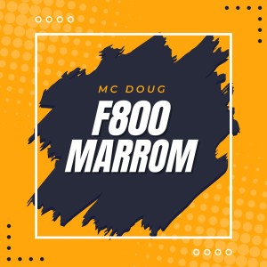 ดาวน์โหลดและฟังเพลง F800 MARROM พร้อมเนื้อเพลงจาก MC Doug