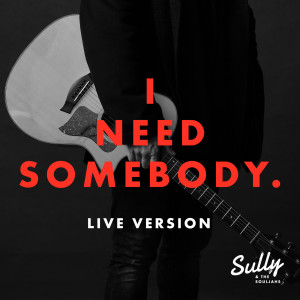 Listen to I Need Somebody (Live) song with lyrics from Sully