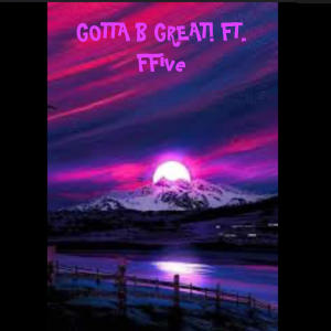 收聽J W B的Gotta B Great! (feat. FFive) (Explicit)歌詞歌曲
