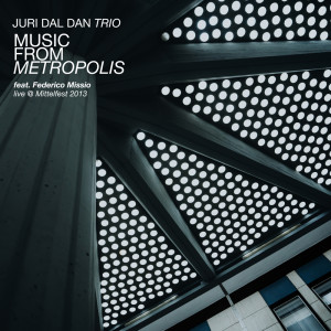 Album Music From Metropolis (Live @ Mittelfest 2013) from Juri Dal Dan Trio