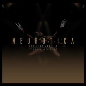 ดาวน์โหลดและฟังเพลง Neurotica (Explicit) พร้อมเนื้อเพลงจาก Renaissance X