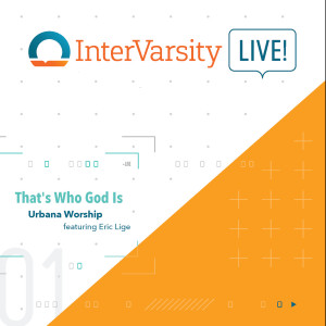 收聽Urbana Worship的That's Who God Is (InterVarsity Live)歌詞歌曲