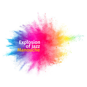 Album Explosion of Jazz Manouche (Positive Gypsy Jazz Vibes, Cocktail Party Essentials, Hot Club Jazz) from Upbeat Jazz Project