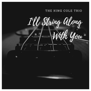 The King Cole Trio的專輯I'll String Along With You