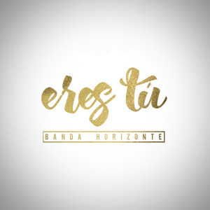 Dengarkan lagu Eres Tú nyanyian Banda Horizonte dengan lirik
