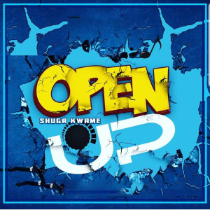 收聽Shuga Kwame的Open Up歌詞歌曲