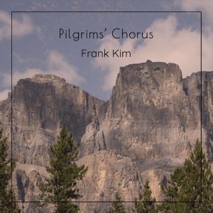 Dengarkan lagu Pilgrims' Chorus nyanyian Frank Kim dengan lirik
